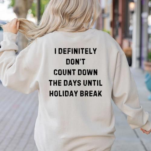 Back To School Teacher Outfit I Definitely Don't Count Down Holiday Break Lie Party Women's Sweatshirt Back Print - teacherstshirts.com