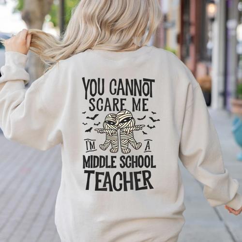 You Cannot Scare Me I'm A Middle School Teacher Halloween Women's Sweatshirt Back Print - teacherstshirts.com AU