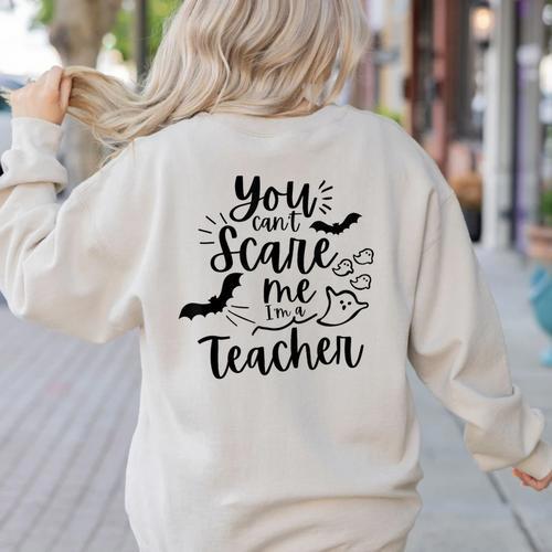 You Can't Scare Me I'm a Teacher Women's Sweatshirt Back Print - teacherstshirts.com CA
