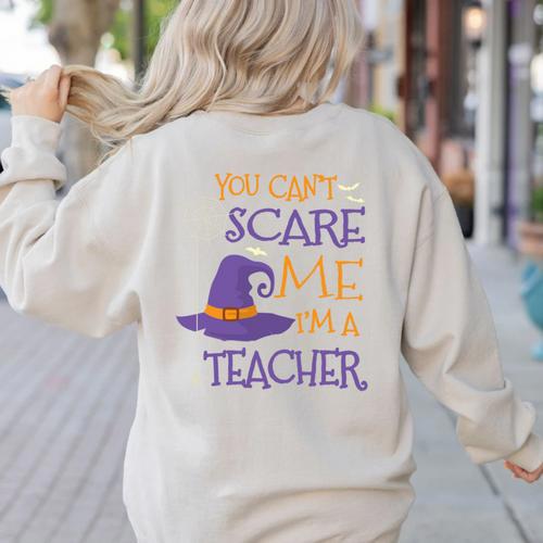 You Can't Scare Me I'm A Teacher Women's Sweatshirt Back Print - teacherstshirts.com