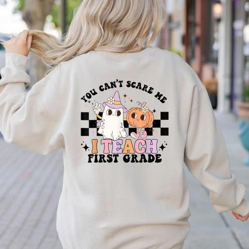 You Cant Scare Me I Teach First Grade Teacher Halloween Women's Sweatshirt Back Print - teacherstshirts.com AU