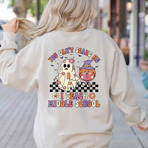 You Can't Scare Me I Teach Middle School Halloween Teacher Women's Sweatshirt Back Print - teacherstshirts.com