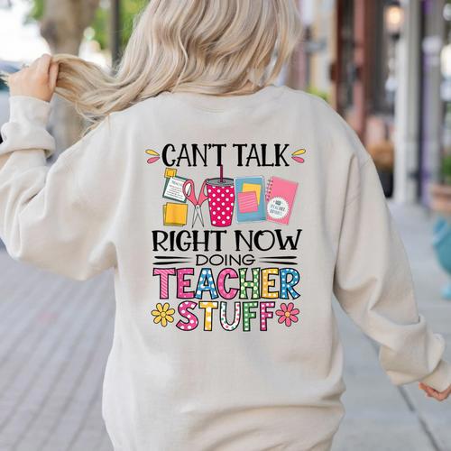 Can't Talk Right Now Doing Teacher Stuff Women's Sweatshirt Back Print - teacherstshirts.com