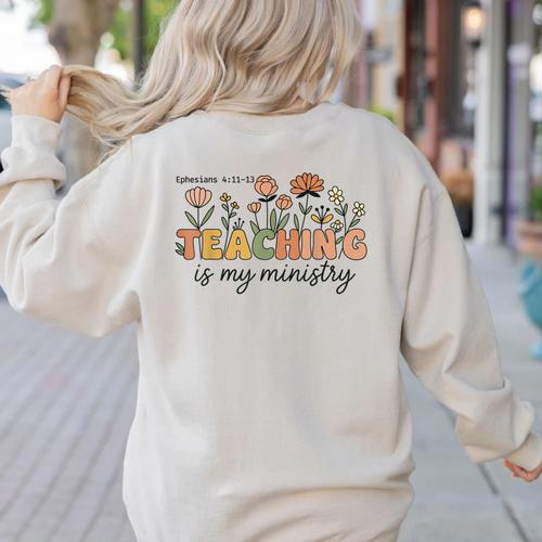 Christian Teacher Teaching Is My Ministry Faith Bible Verse Women's Sweatshirt Back Print - teacherstshirts.com AU