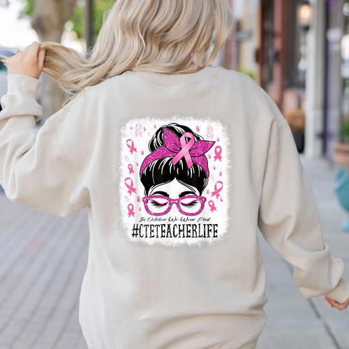 CTE Teacher In October We Wear Pink Breast Cancer Awareness Women's Sweatshirt Back Print - teacherstshirts.com UK
