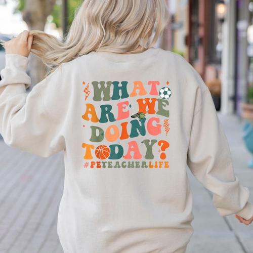 What Are We Doing Today Physical Education PE Teacher Women Women's Sweatshirt Back Print - teacherstshirts.com CA