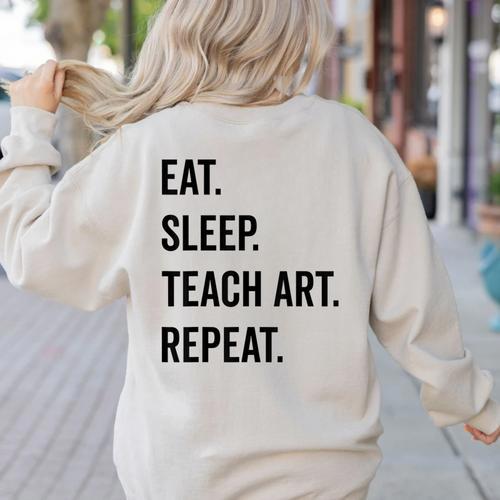 Eat Sleep Teach Art Repeat Teaching Art Teacher Women's Sweatshirt Back Print - teacherstshirts.com CA