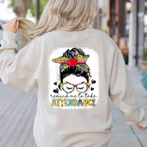 Elementary Teacher Remind Me To Take Attendance Women Women's Sweatshirt Back Print - teacherstshirts.com