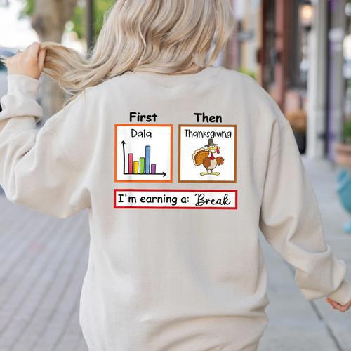First Data Then Thanksgiving Im Earning A Break Sped Teacher Women's Sweatshirt Back Print - teacherstshirts.com