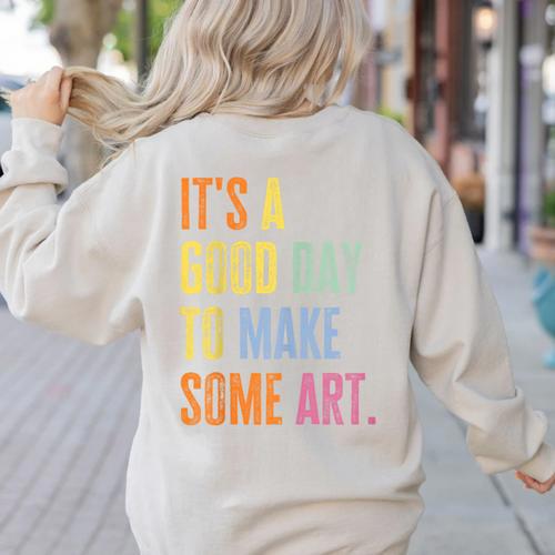 It's A Good Day To Make Art Artist Teacher Painter Women's Sweatshirt Back Print - teacherstshirts.com