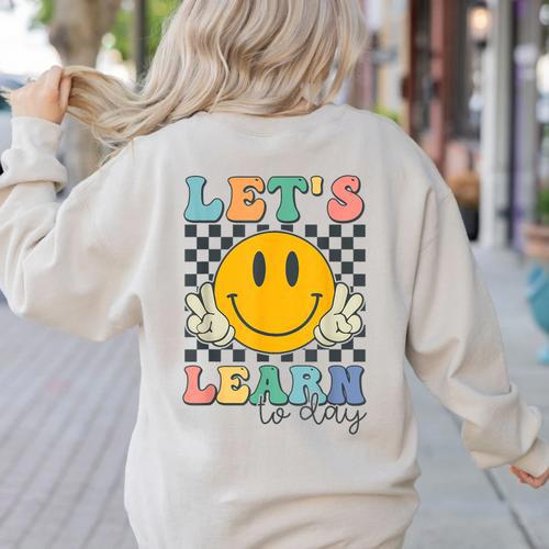 Let's Learn Today Smile Face Back To School For Teacher Kids Women's Sweatshirt Back Print - teacherstshirts.com