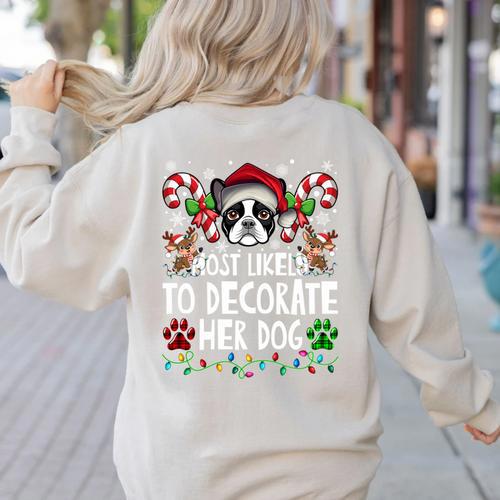 Most Likely Decorate Her Boston Terrier Dog Ugly Christmas Women's Sweatshirt Back Print - Bostonterriersmerch.com