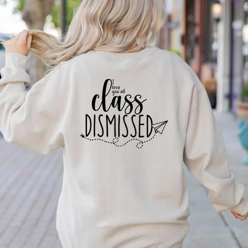 I Love You All Class Dismissed Teacher Last Day Of School Women's Sweatshirt Back Print - teacherstshirts.com