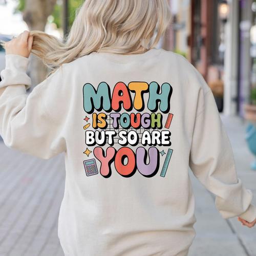Math Is Tough But So Are You Motivational School Teacher Women's Sweatshirt Back Print - teacherstshirts.com CA