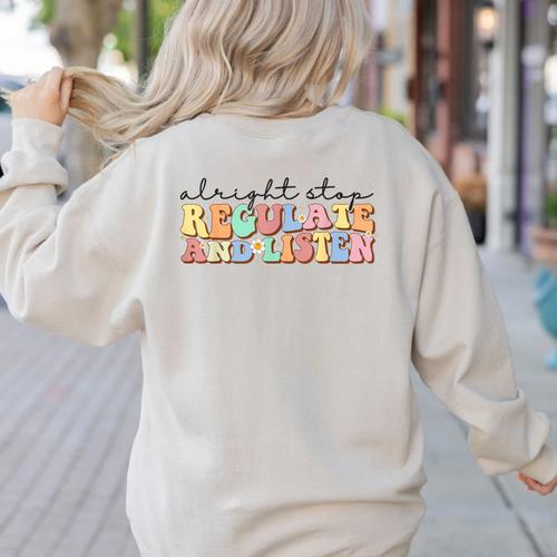 School Counselor Teacher Alright Stop Regulate And Listen Women's Sweatshirt Back Print - teacherstshirts.com