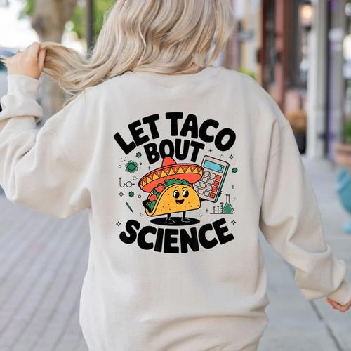 Lets Tacos Bout Science Scientist Teacher Women's Sweatshirt Back Print - teacherstshirts.com AU