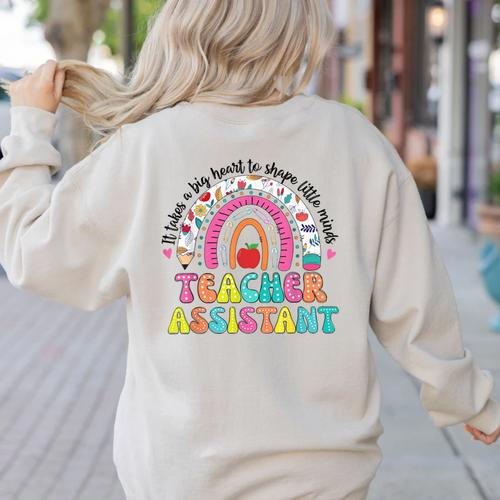 It Takes A Big Heart To Shape Little Minds Teacher Assistant Women's Sweatshirt Back Print - teacherstshirts.com UK