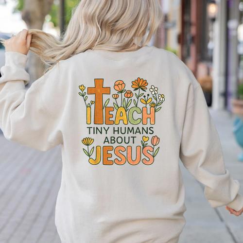 I Teach Tiny Humans About Jesus Christian Teacher Religious Women's Sweatshirt Back Print - teacherstshirts.com AU