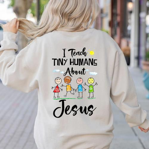 I Teach Tiny Humans About Jesus Sunday School Teacher Women's Sweatshirt Back Print - teacherstshirts.com AU