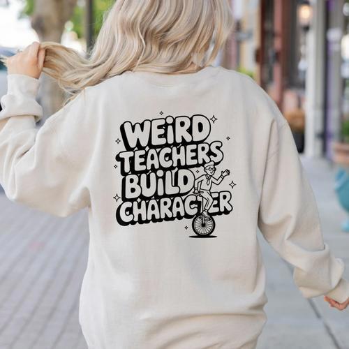 Weird Teachers Build Character School Pun Women's Sweatshirt Back Print - teacherstshirts.com