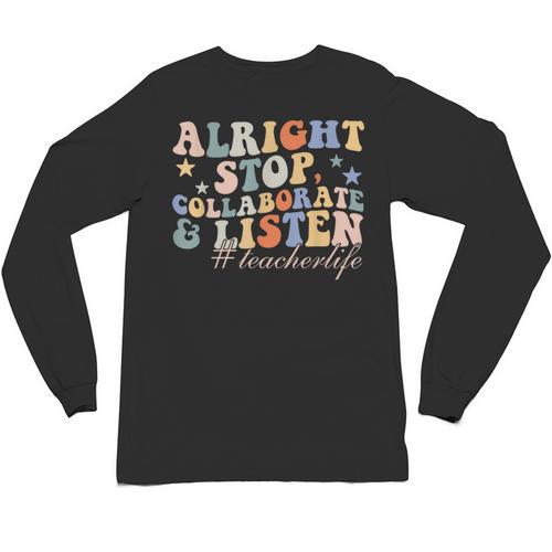 Alright Stop Collaborate & Listen Teacher Life Unisex Long Sleeve T-Shirt - teacherstshirts.com