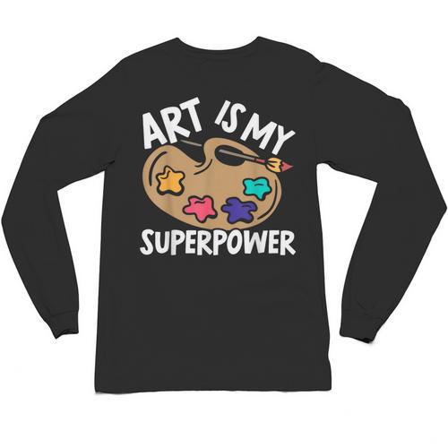 Art Is My Superpower Art Teacher Artist Painter Painting Unisex Long Sleeve T-Shirt - teacherstshirts.com UK