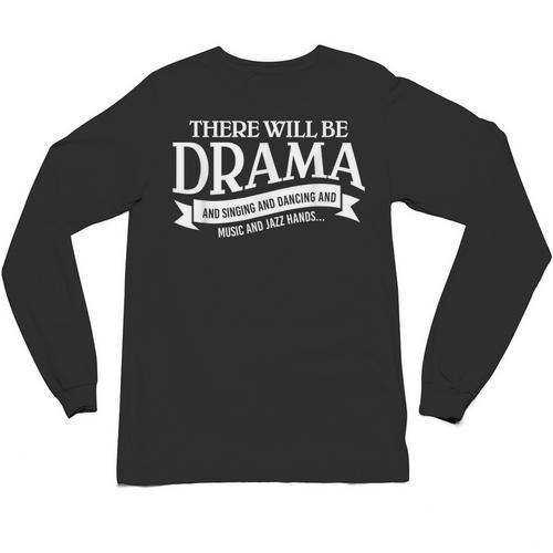 Broadway Actor There Will Be Drama Theater Teacher Men Women Unisex Long Sleeve T-Shirt - teacherstshirts.com AU