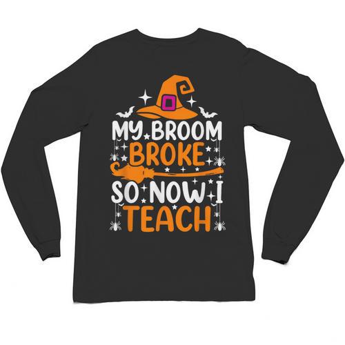My Broom Broke So Now I Teach Halloween Teacher Unisex Long Sleeve T-Shirt - teacherstshirts.com CA