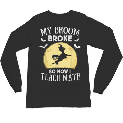 My Broom Broke So Now I Teach Math Teacher Halloween Costume For Men Women Unisex Long Sleeve T-Shirt - teacherstshirts.com DE