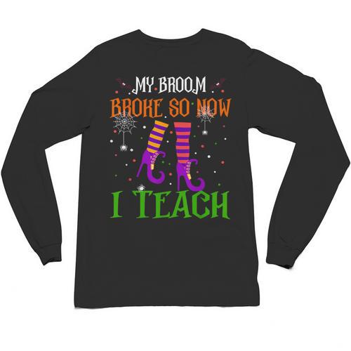 My Broom Broke So Now I Teach Teacher Witch Halloween Unisex Long Sleeve T-Shirt - teacherstshirts.com CA