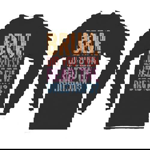 Bruh Did You Even Read The Directions Bruh Teacher For Men Women Unisex Long Sleeve T-Shirt - teacherstshirts.com