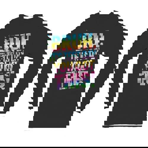 Bruh It&#x27;s Test Day You Got This Funny Teacher Unisex Long Sleeve T-Shirt - teacherstshirts.com