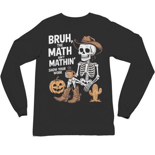 Bruh The Math Ain't Mathin' Show Your Work Halloween Teacher Unisex Long Sleeve T-Shirt - teacherstshirts.com