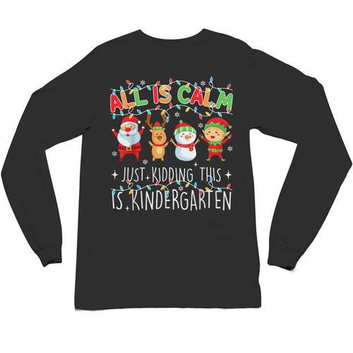 All Is Calm Xmas Kindergarten Christmas Season Teacher Unisex Long Sleeve T-Shirt - teacherstshirts.com