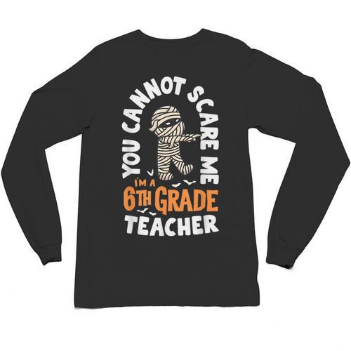 You Cannot Scare Me Im A Teacher 6th Grade Halloween Teacher For Men Women Kids Unisex Long Sleeve T-Shirt - teacherstshirts.com UK
