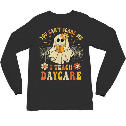 You Can’t Scare Me I Teach Daycare Teacher Halloween Ghost Unisex Long Sleeve T-Shirt - teacherstshirts.com AU