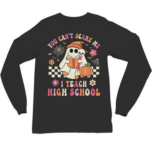 You Can't Scare Me I Teach High School Teacher Halloween Unisex Long Sleeve T-Shirt - teacherstshirts.com