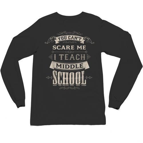 You Cant Scare Me I Teach Middle School Teacher Unisex Long Sleeve T-Shirt - teacherstshirts.com UK