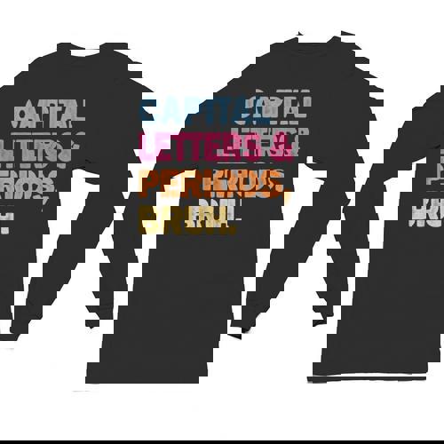 Capital Letters And Periods Bruh Teacher Bruh Teache Unisex Long Sleeve T-Shirt - teacherstshirts.com