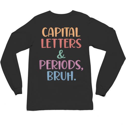 Capital Letters And Periods Bruh Bruh Teacher Women Unisex Long Sleeve T-Shirt - teacherstshirts.com UK