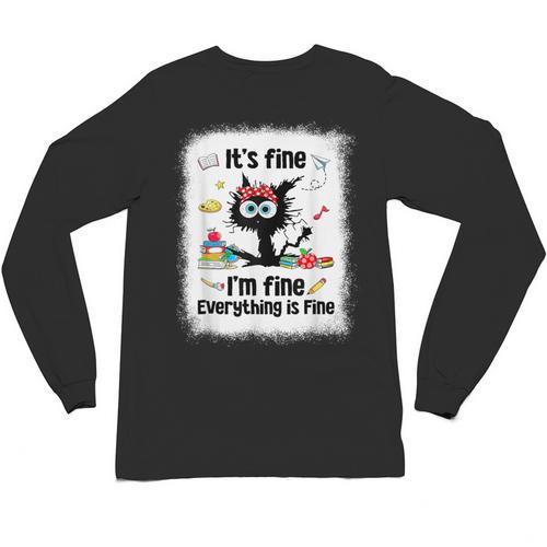 Cat It's Fine I'm Fine Everything Is Fine Teacher Life Unisex Long Sleeve T-Shirt - teacherstshirts.com