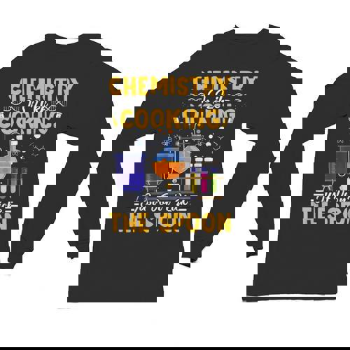 Chemistry Is Like Cooking Science Teacher Student Unisex Long Sleeve T-Shirt - teacherstshirts.com