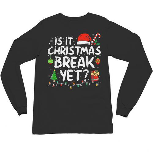 Is It Christmas Break Yet Xmas Holiday Teacher Women Unisex Long Sleeve T-Shirt - teacherstshirts.com UK
