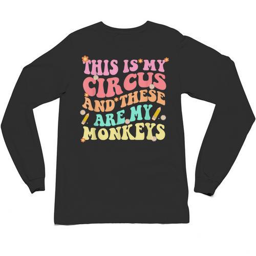 This Is My Circus And These Are My Monkeys School Teacher Unisex Long Sleeve T-Shirt - teacherstshirts.com