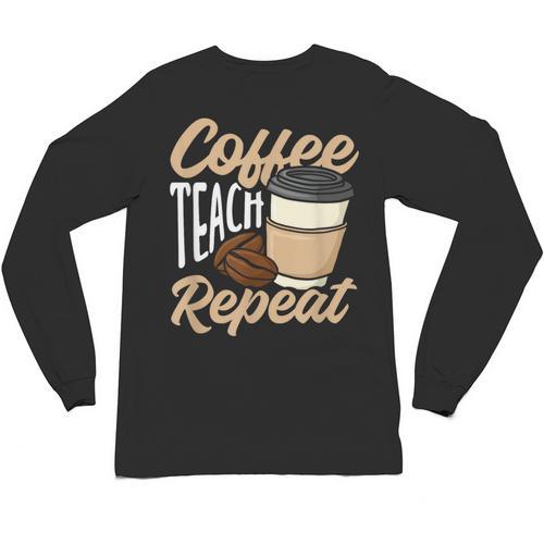 Coffee Teach Repeat Teacher Unisex Long Sleeve T-Shirt - teacherstshirts.com AU