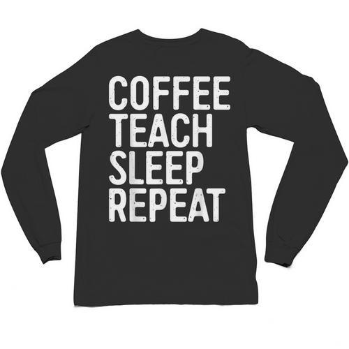 Coffee Teach Sleep Repeat Shirt Coffee Men Women Teacher Unisex Long Sleeve T-Shirt - teacherstshirts.com DE