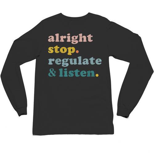 Counselor Alright Stop Regulate And Listen Teacher Men Women Unisex Long Sleeve T-Shirt - teacherstshirts.com