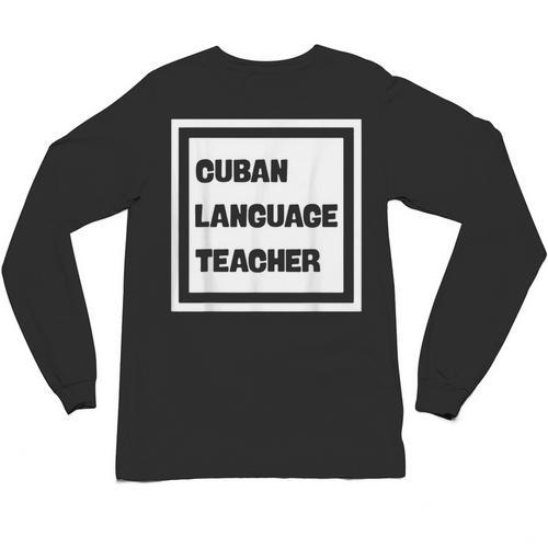 Cuban Language Teacher Unisex Long Sleeve T-Shirt - teacherstshirts.com CA
