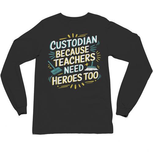 Custodian Because Teachers Need Heroes Too School Janitor Unisex Long Sleeve T-Shirt - teacherstshirts.com