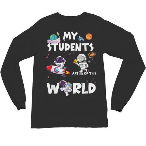 Cute Teacher My Students Are Out-Of This World Space Unisex Long Sleeve T-Shirt - teacherstshirts.com